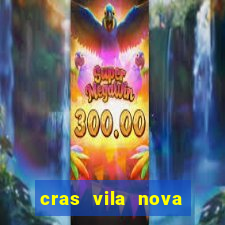 cras vila nova cachoeirinha horario de funcionamento
