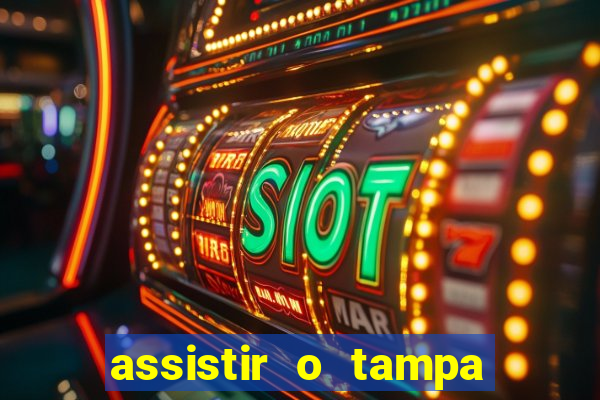 assistir o tampa da bola