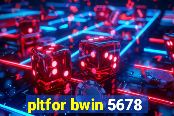 pltfor bwin 5678