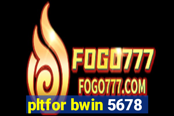 pltfor bwin 5678