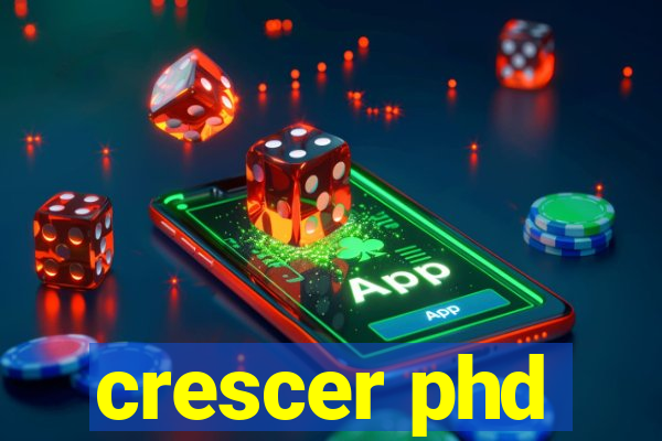 crescer phd