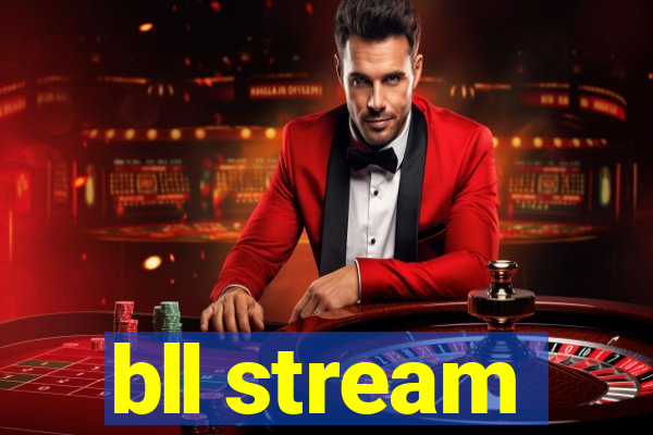 bll stream