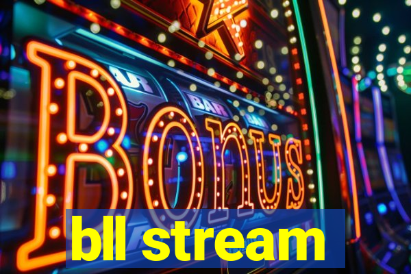 bll stream