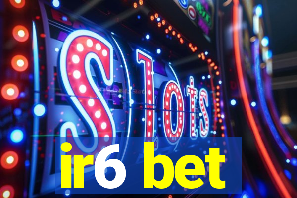 ir6 bet