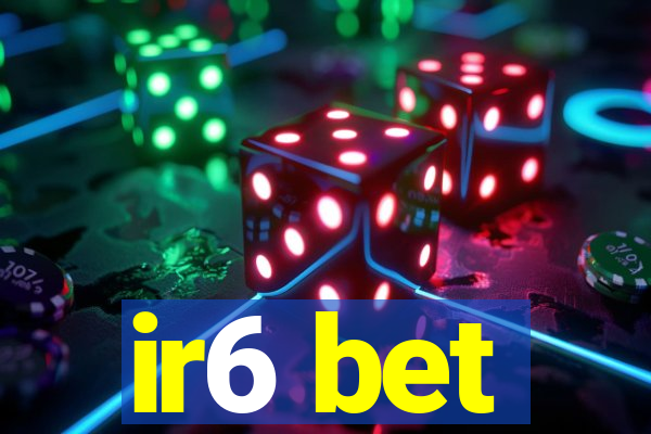 ir6 bet