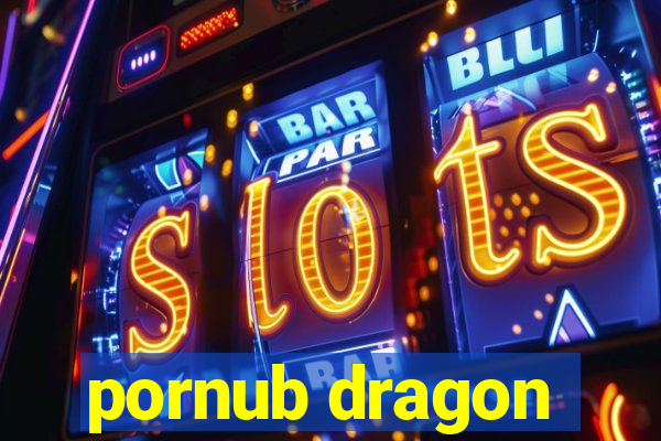 pornub dragon