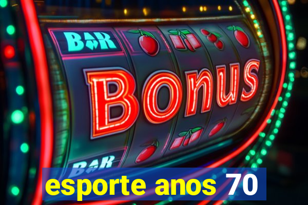 esporte anos 70