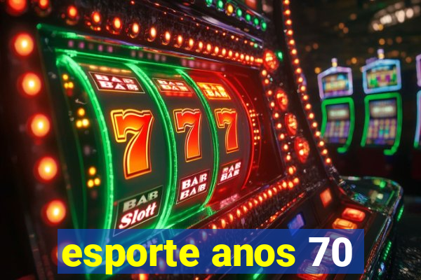esporte anos 70
