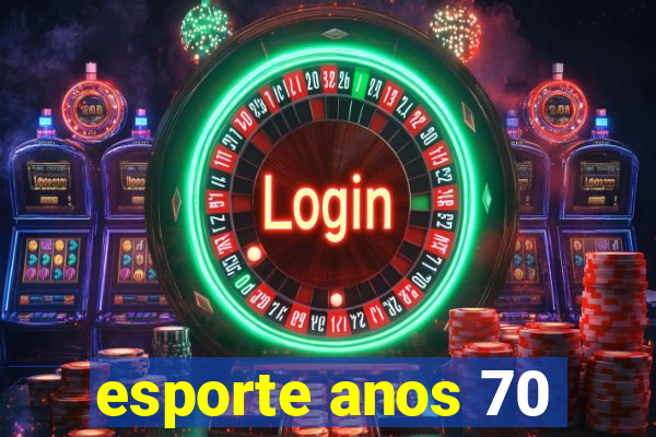 esporte anos 70