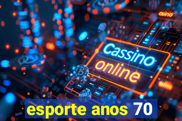 esporte anos 70