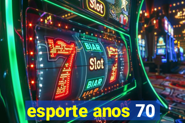 esporte anos 70
