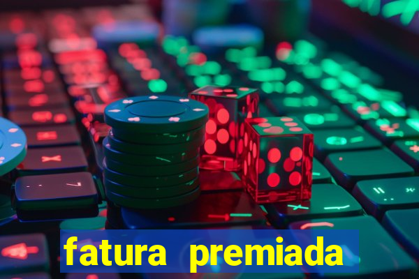 fatura premiada riachuelo loteria federal