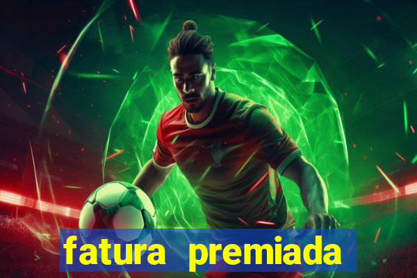 fatura premiada riachuelo loteria federal