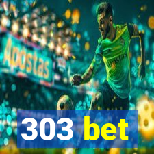 303 bet