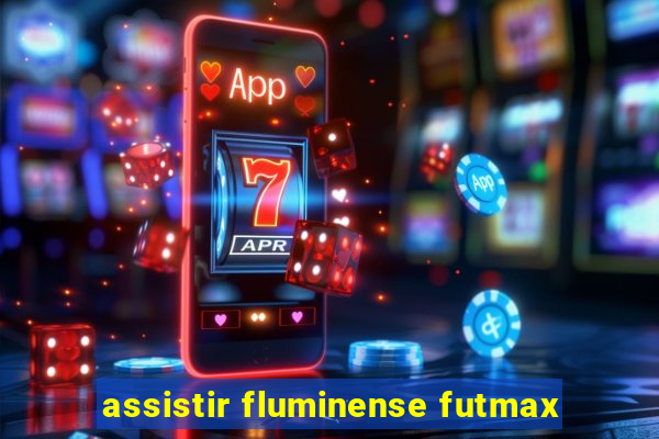 assistir fluminense futmax