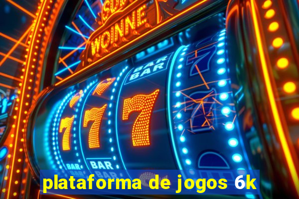 plataforma de jogos 6k