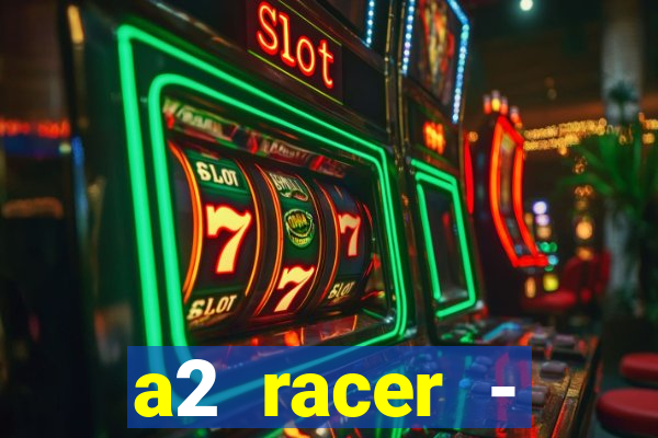 a2 racer - riscando o asfalto assistir