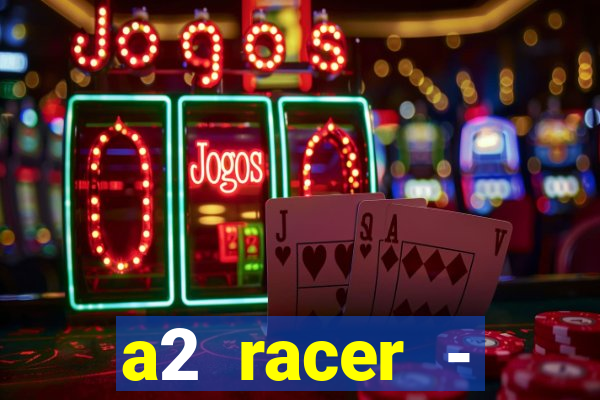 a2 racer - riscando o asfalto assistir