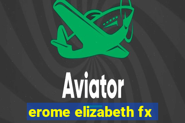 erome elizabeth fx