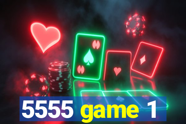 5555 game 1