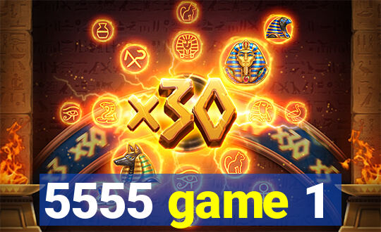 5555 game 1