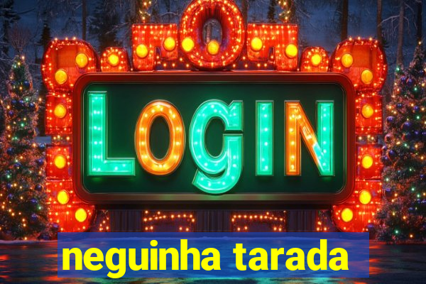 neguinha tarada