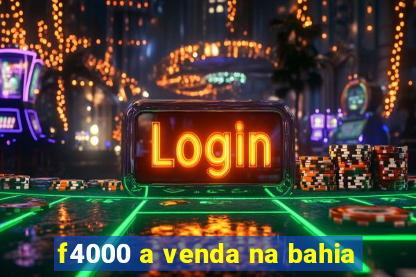 f4000 a venda na bahia