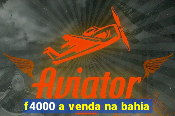 f4000 a venda na bahia