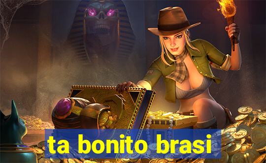 ta bonito brasi