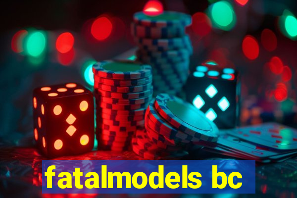 fatalmodels bc