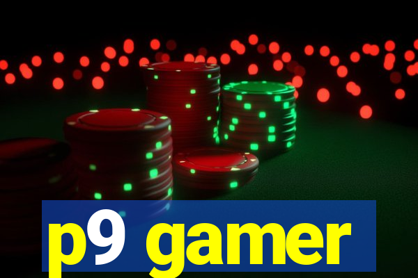 p9 gamer
