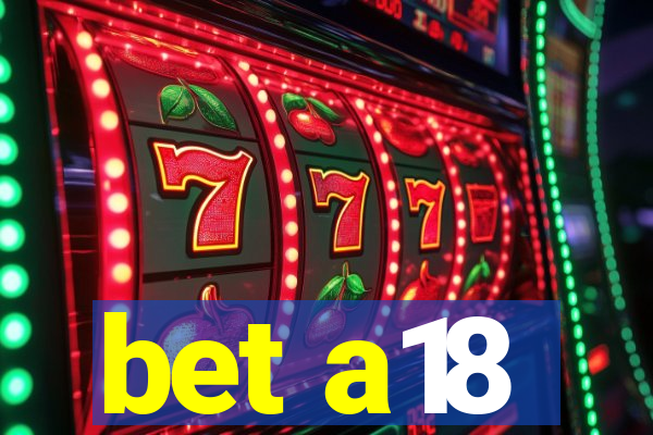 bet a18