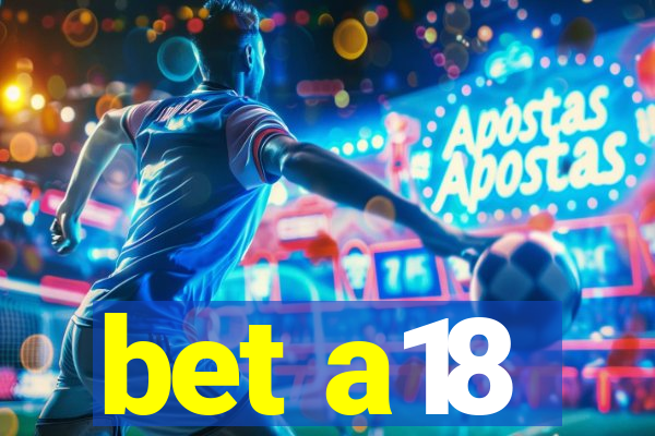 bet a18