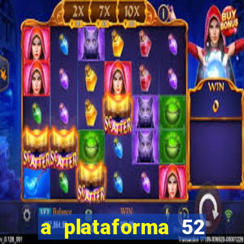 a plataforma 52 bet é confiável