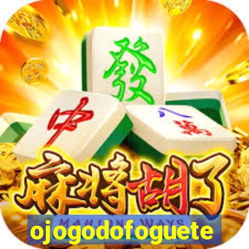 ojogodofoguete