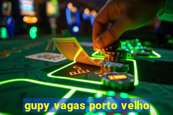 gupy vagas porto velho