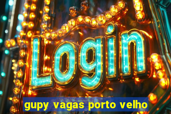 gupy vagas porto velho