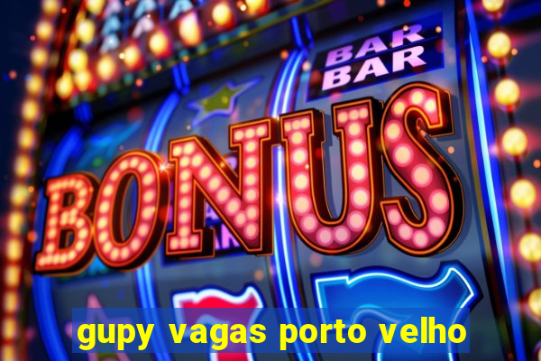 gupy vagas porto velho