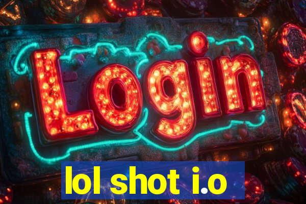 lol shot i.o