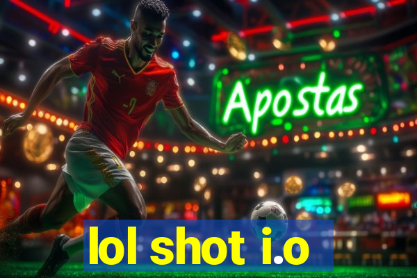 lol shot i.o