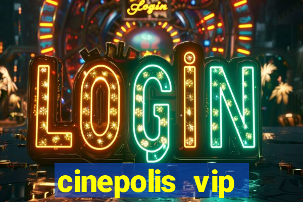 cinepolis vip parque shopping