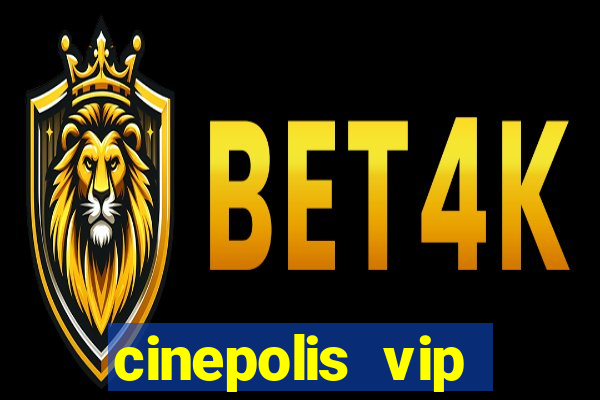 cinepolis vip parque shopping