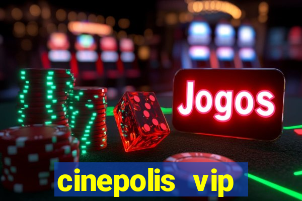 cinepolis vip parque shopping