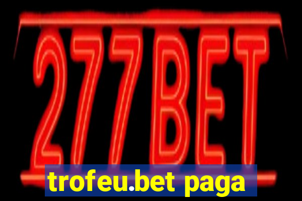 trofeu.bet paga