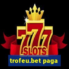 trofeu.bet paga