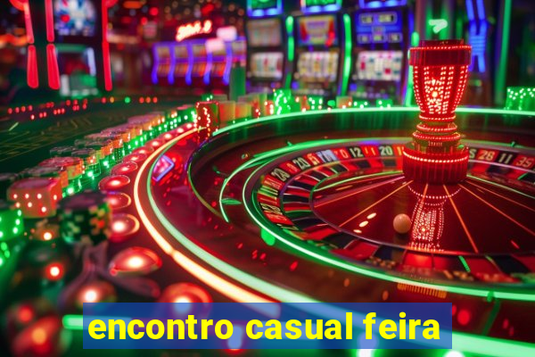 encontro casual feira