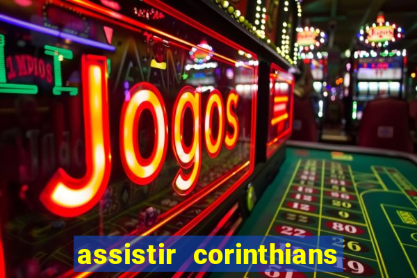 assistir corinthians futebol play hd