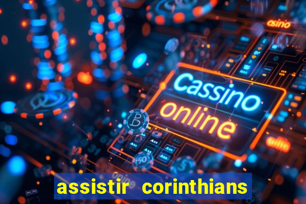 assistir corinthians futebol play hd