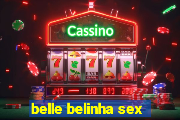 belle belinha sex