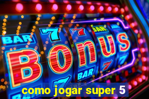 como jogar super 5